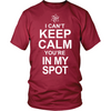 I Can't Keep Calm You're In My Spot