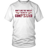 LIMITED EDITION "You Must Be Confused" tee